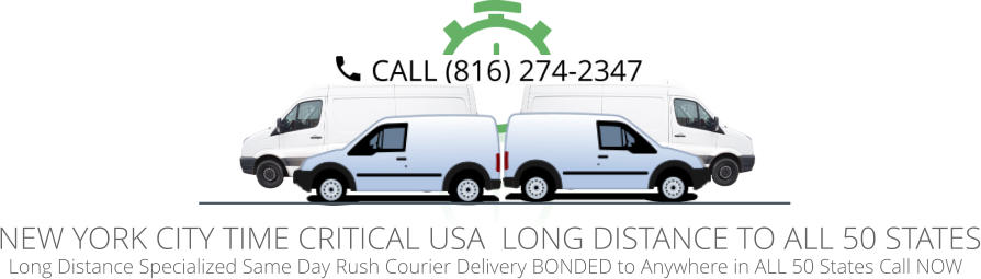 Long Distance Specialized Same Day Rush Courier Delivery BONDED to Anywhere in ALL 50 States Call NOW   NEW YORK CITY TIME CRITICAL USA  LONG DISTANCE TO ALL 50 STATES