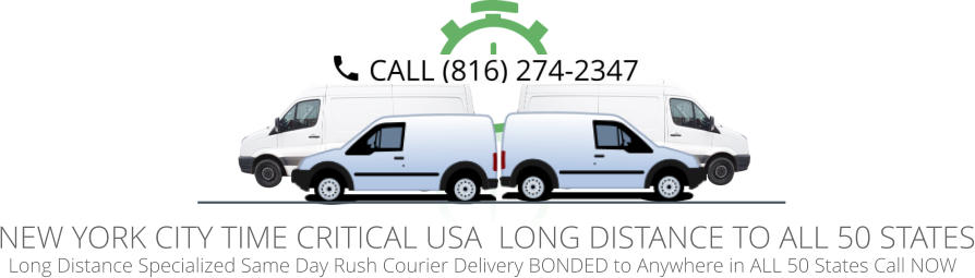 Long Distance Specialized Same Day Rush Courier Delivery BONDED to Anywhere in ALL 50 States Call NOW   NEW YORK CITY TIME CRITICAL USA  LONG DISTANCE TO ALL 50 STATES