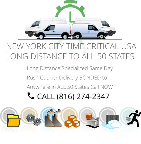 Long Distance Specialized Same Day Rush Courier Delivery BONDED to Anywhere in ALL 50 States Call NOW   NEW YORK CITY TIME CRITICAL USA  LONG DISTANCE TO ALL 50 STATES